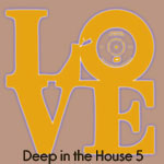 Deep in the House 5